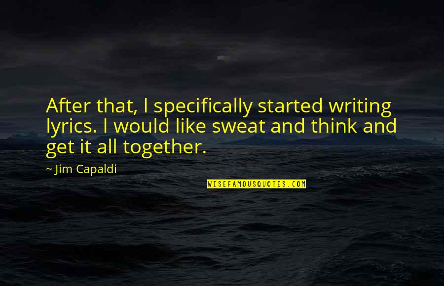 Market Saturation Quotes By Jim Capaldi: After that, I specifically started writing lyrics. I