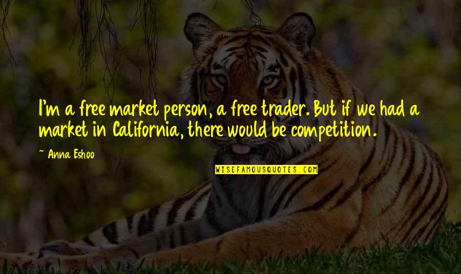 Market Trader Quotes By Anna Eshoo: I'm a free market person, a free trader. Market Trader Quotes By Anna Eshoo: I'm a free market person, a free trader.