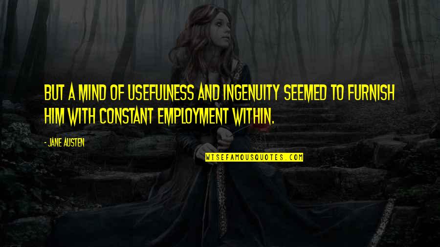 Market Trader Quotes By Jane Austen: But a mind of usefulness and ingenuity seemed Market Trader Quotes By Jane Austen: But a mind of usefulness and ingenuity seemed