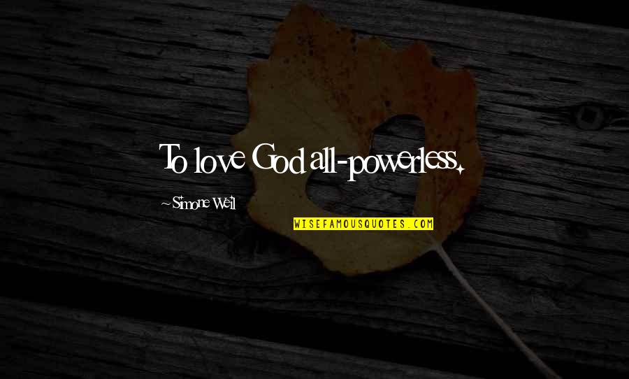 Marketa Stroblova Quotes By Simone Weil: To love God all-powerless. Marketa Stroblova Quotes By Simone Weil: To love God all-powerless.