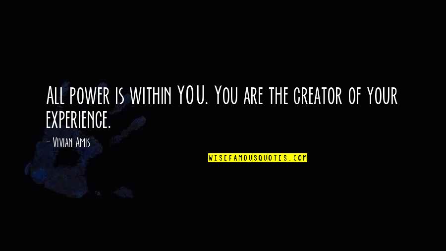 Marketable Skills Quotes By Vivian Amis: All power is within YOU. You are the