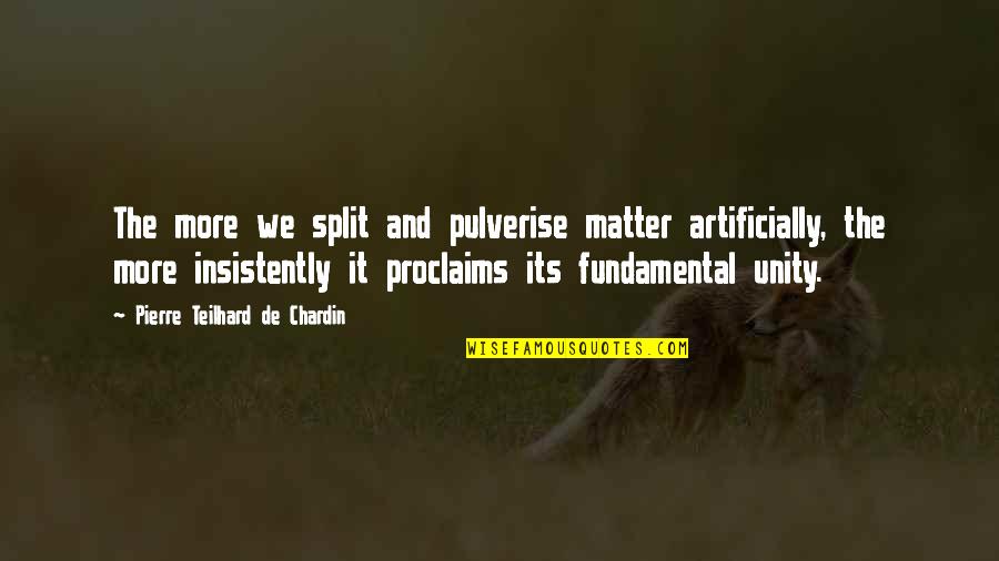 Marketed Crossword Quotes By Pierre Teilhard De Chardin: The more we split and pulverise matter artificially,