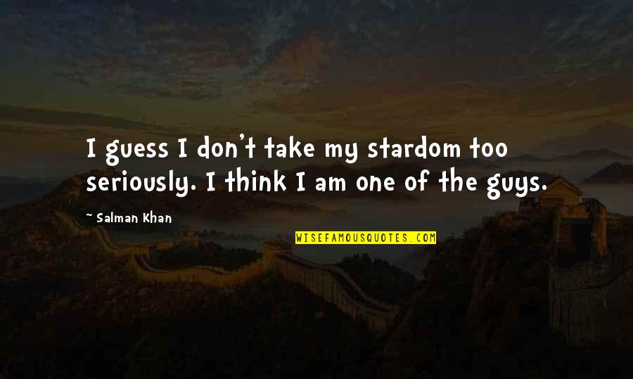 Marketed Define Quotes By Salman Khan: I guess I don't take my stardom too