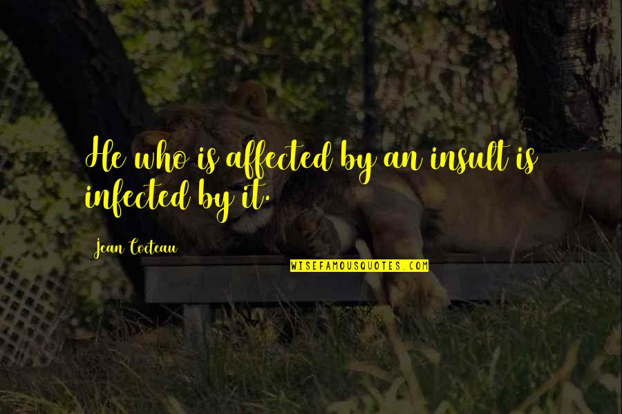 Marketeers Quotes By Jean Cocteau: He who is affected by an insult is