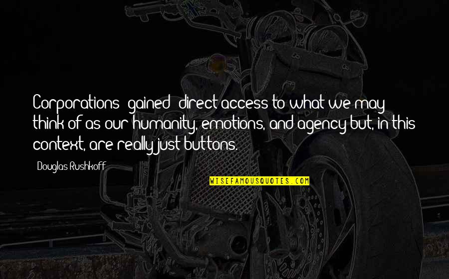Marketing Agency Quotes By Douglas Rushkoff: Corporations [gained] direct access to what we may