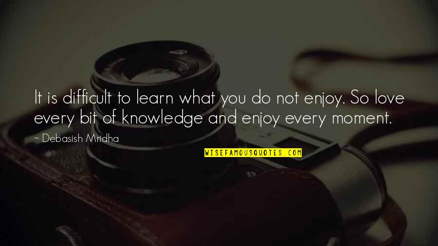 Marketing Analytics Quotes By Debasish Mridha: It is difficult to learn what you do
