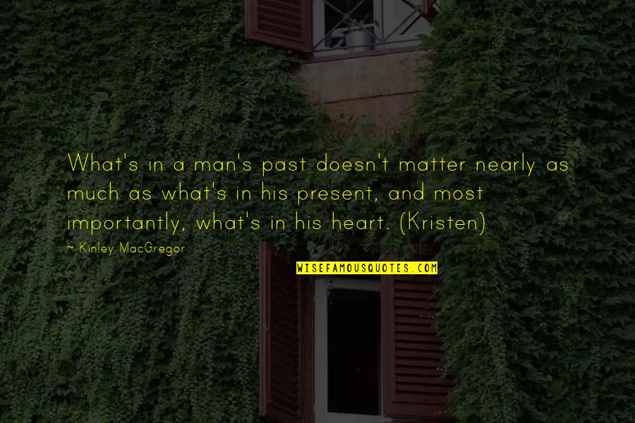 Marketing Analytics Quotes By Kinley MacGregor: What's in a man's past doesn't matter nearly
