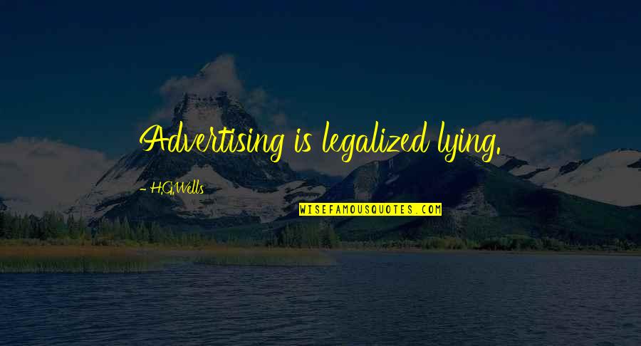 Marketing And Advertising Quotes By H.G.Wells: Advertising is legalized lying.