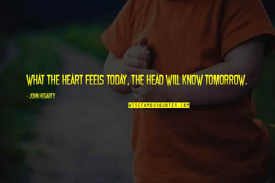 Marketing And Advertising Quotes By John Hegarty: What the heart feels today, the head will