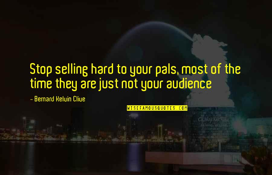 Marketing And Branding Quotes By Bernard Kelvin Clive: Stop selling hard to your pals, most of