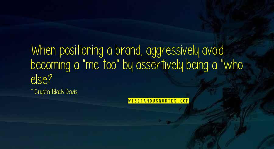 Marketing And Branding Quotes By Crystal Black Davis: When positioning a brand, aggressively avoid becoming a