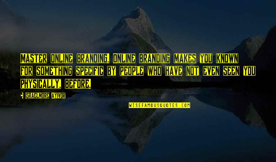 Marketing And Branding Quotes By Israelmore Ayivor: Master online branding. Online branding makes you known