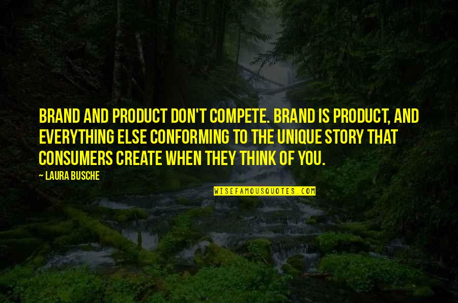 Marketing And Branding Quotes By Laura Busche: Brand and product don't compete. Brand is product,