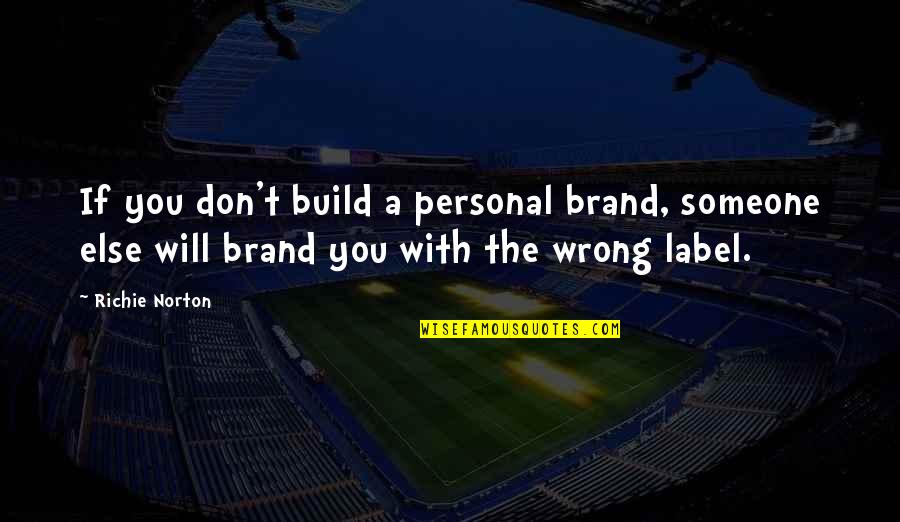 Marketing And Branding Quotes By Richie Norton: If you don't build a personal brand, someone