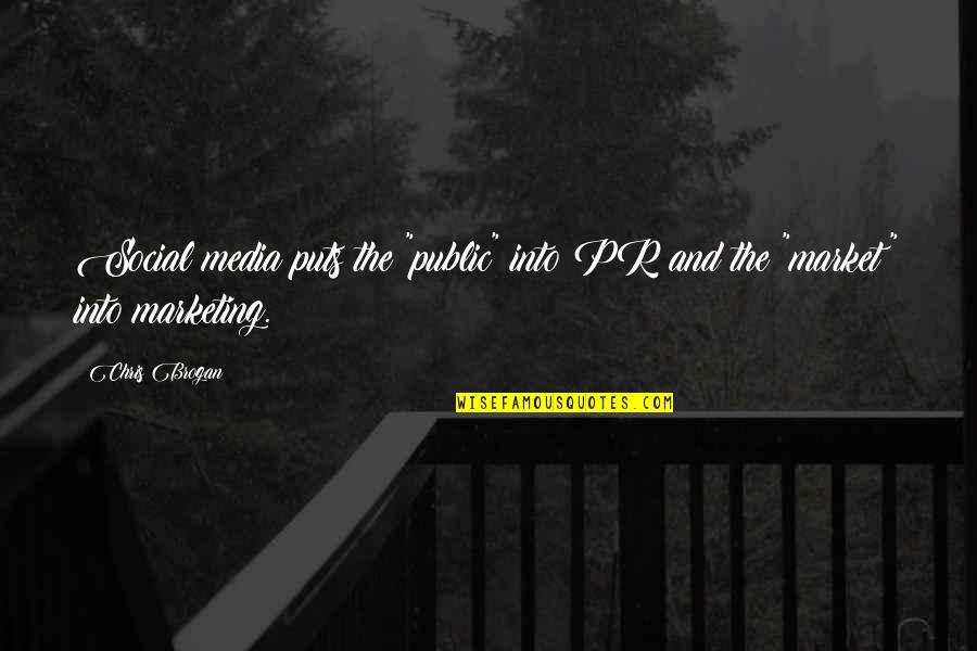 Marketing And Pr Quotes By Chris Brogan: Social media puts the "public" into PR and