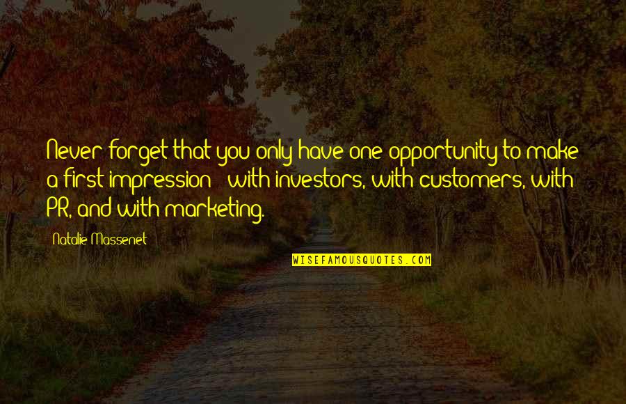 Marketing And Pr Quotes By Natalie Massenet: Never forget that you only have one opportunity Marketing And Pr Quotes By Natalie Massenet: Never forget that you only have one opportunity