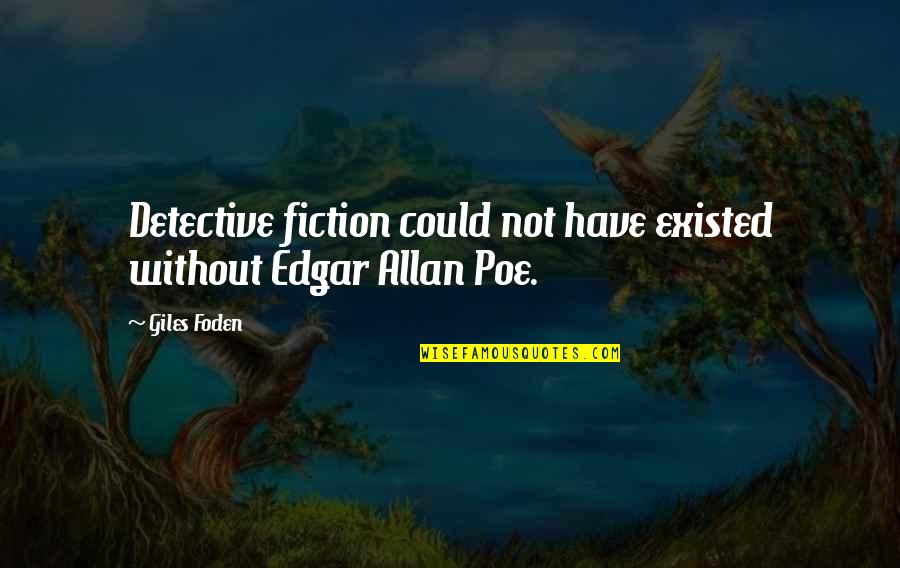 Marketing And Promotion Quotes By Giles Foden: Detective fiction could not have existed without Edgar