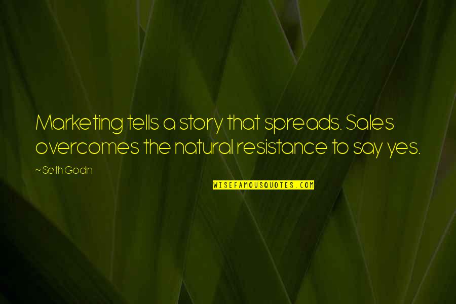 Marketing And Sales Quotes By Seth Godin: Marketing tells a story that spreads. Sales overcomes
