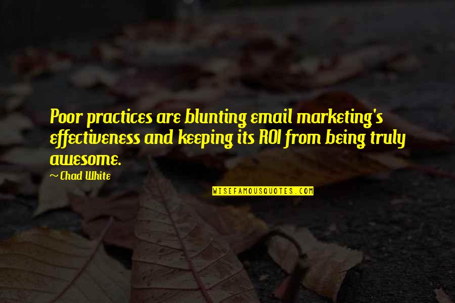 Marketing Business Quotes By Chad White: Poor practices are blunting email marketing's effectiveness and