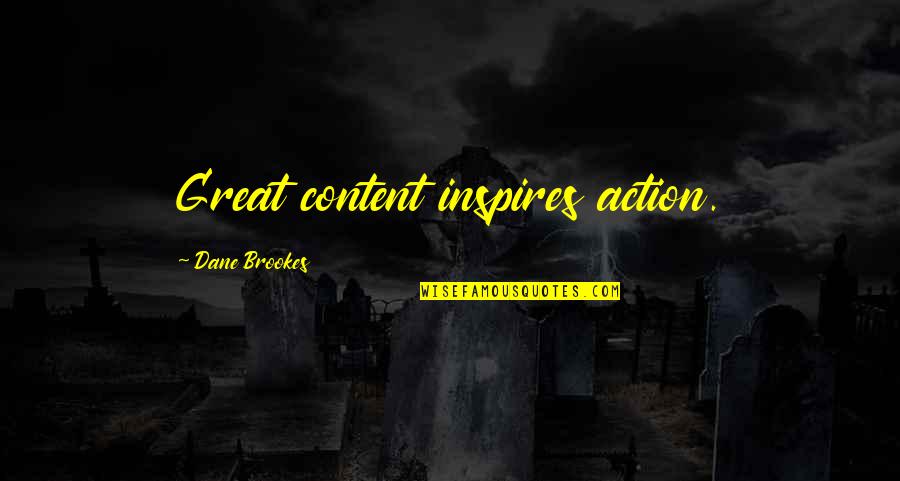 Marketing Business Quotes By Dane Brookes: Great content inspires action.
