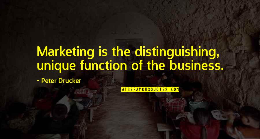 Marketing Business Quotes By Peter Drucker: Marketing is the distinguishing, unique function of the