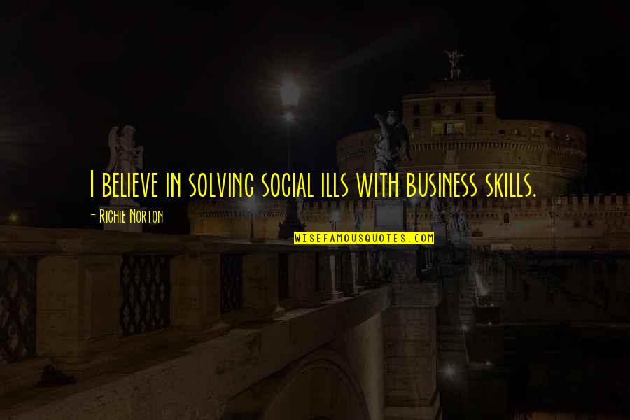 Marketing Business Quotes By Richie Norton: I believe in solving social ills with business