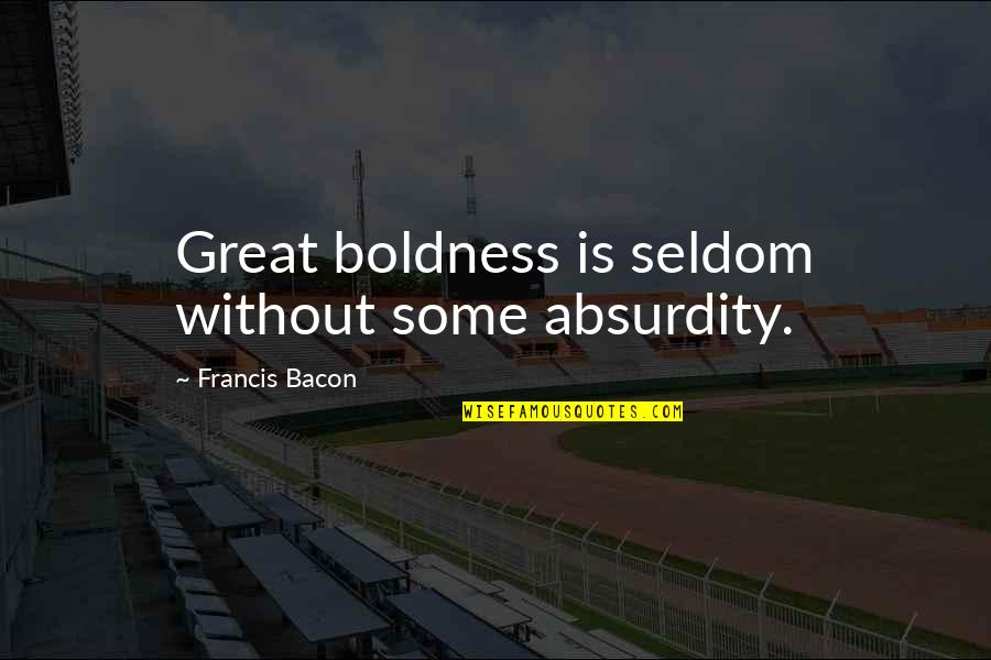 Marketing Concept Quotes By Francis Bacon: Great boldness is seldom without some absurdity.