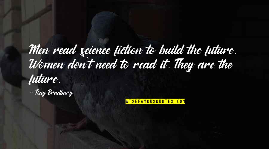 Marketing Consultancy Quotes By Ray Bradbury: Men read science fiction to build the future.