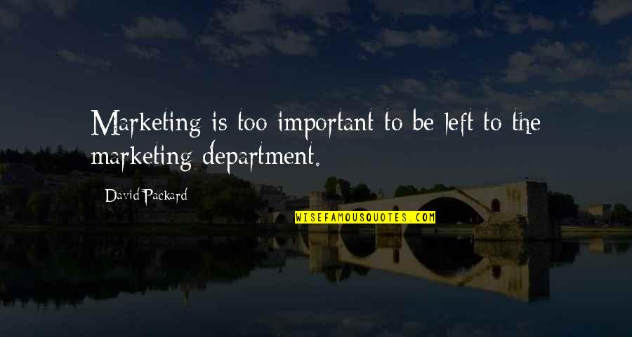 Marketing Department Quotes By David Packard: Marketing is too important to be left to