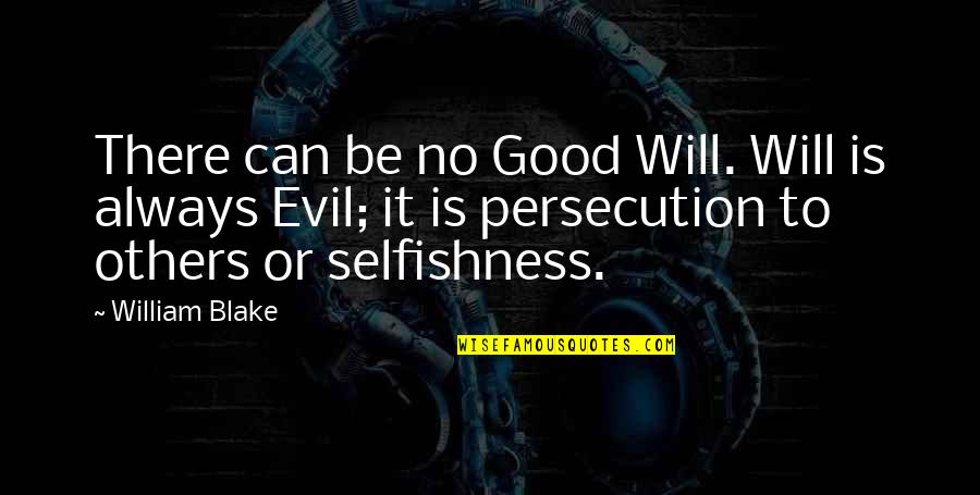 Marketing Effectiveness Quotes By William Blake: There can be no Good Will. Will is