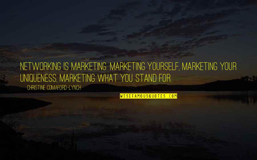 Marketing For Business Quotes By Christine Comaford-Lynch: Networking is marketing. Marketing yourself, marketing your uniqueness,