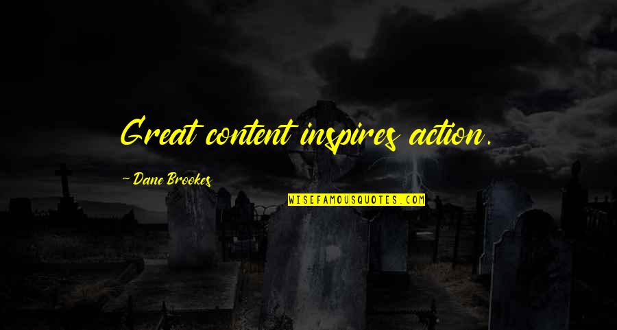 Marketing For Business Quotes By Dane Brookes: Great content inspires action.