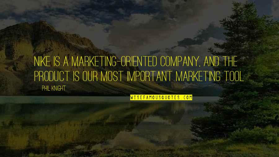 Marketing For Business Quotes By Phil Knight: Nike is a marketing-oriented company, and the product