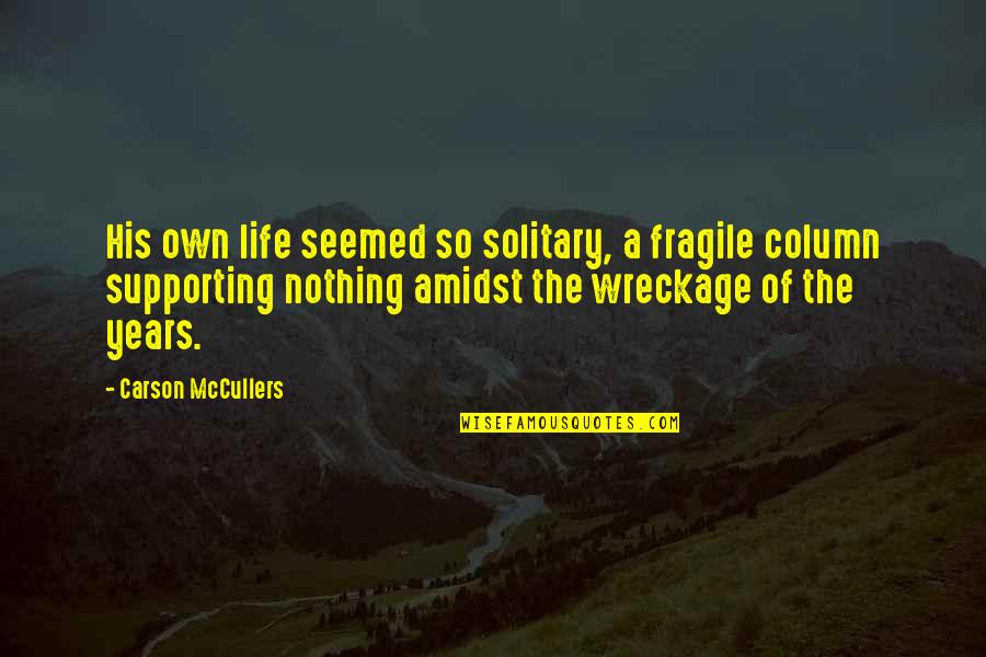 Marketing Management Funny Quotes By Carson McCullers: His own life seemed so solitary, a fragile