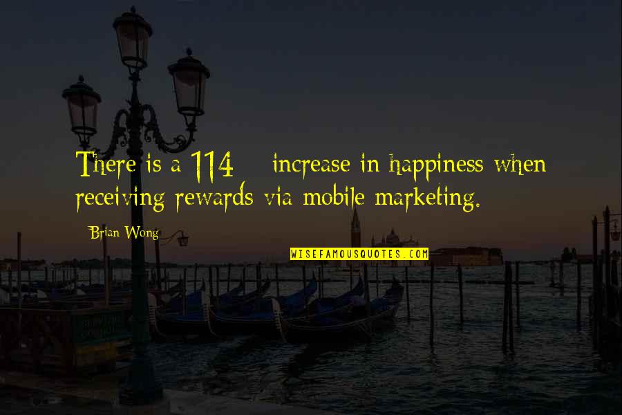 Marketing Mobile Quotes By Brian Wong: There is a 114% increase in happiness when