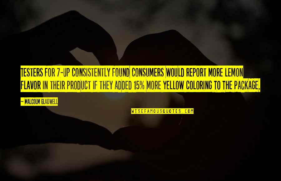 Marketing Product Quotes By Malcolm Gladwell: Testers for 7-Up consistently found consumers would report