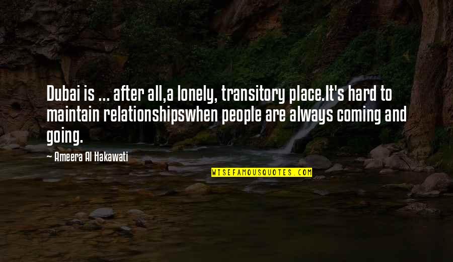 Marketing Quote Quotes By Ameera Al Hakawati: Dubai is ... after all,a lonely, transitory place.It's