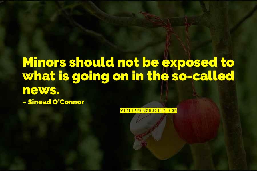 Marketing Quote Quotes By Sinead O'Connor: Minors should not be exposed to what is