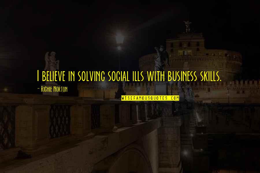 Marketing Skills Quotes By Richie Norton: I believe in solving social ills with business