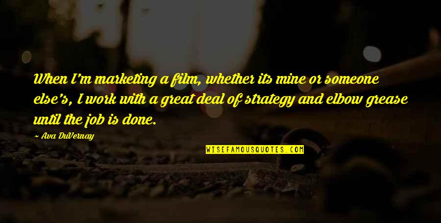 Marketing Strategy Quotes By Ava DuVernay: When I'm marketing a film, whether its mine