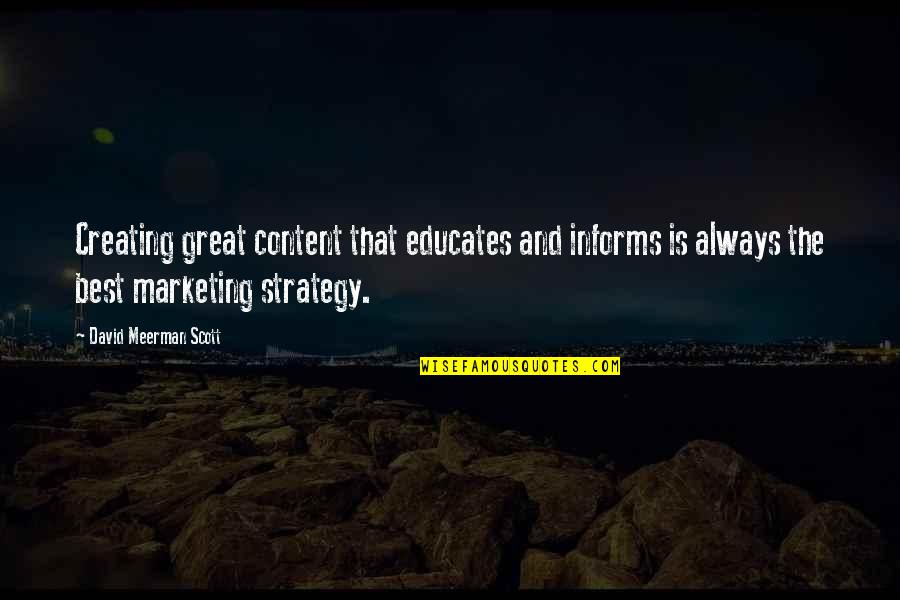 Marketing Strategy Quotes By David Meerman Scott: Creating great content that educates and informs is