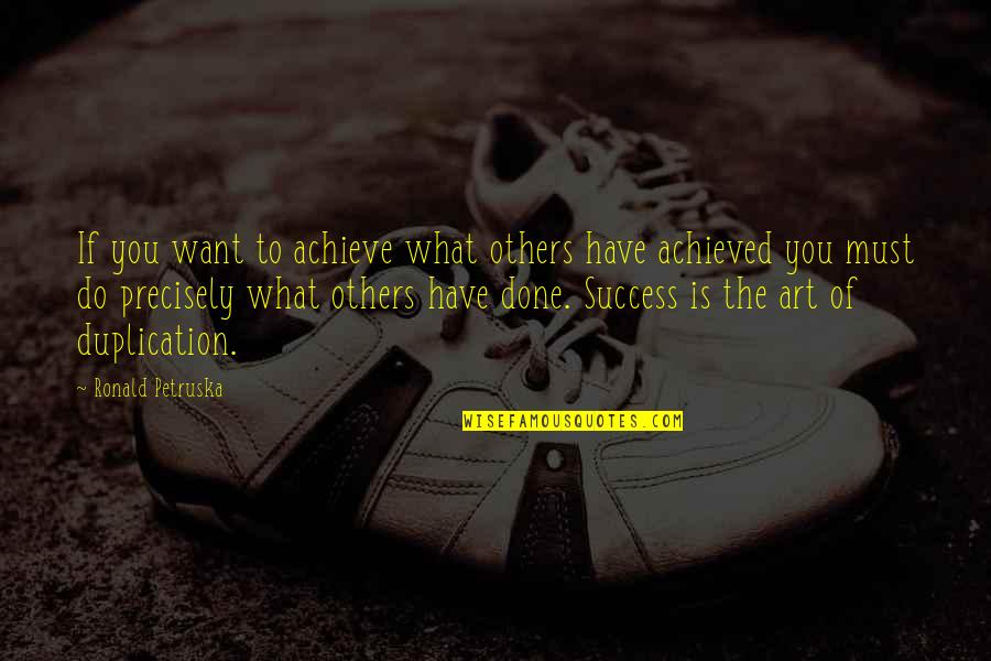 Marketing Strategy Quotes By Ronald Petruska: If you want to achieve what others have