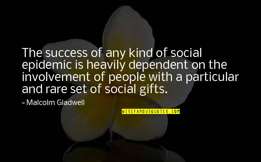 Marketing Success Quotes By Malcolm Gladwell: The success of any kind of social epidemic