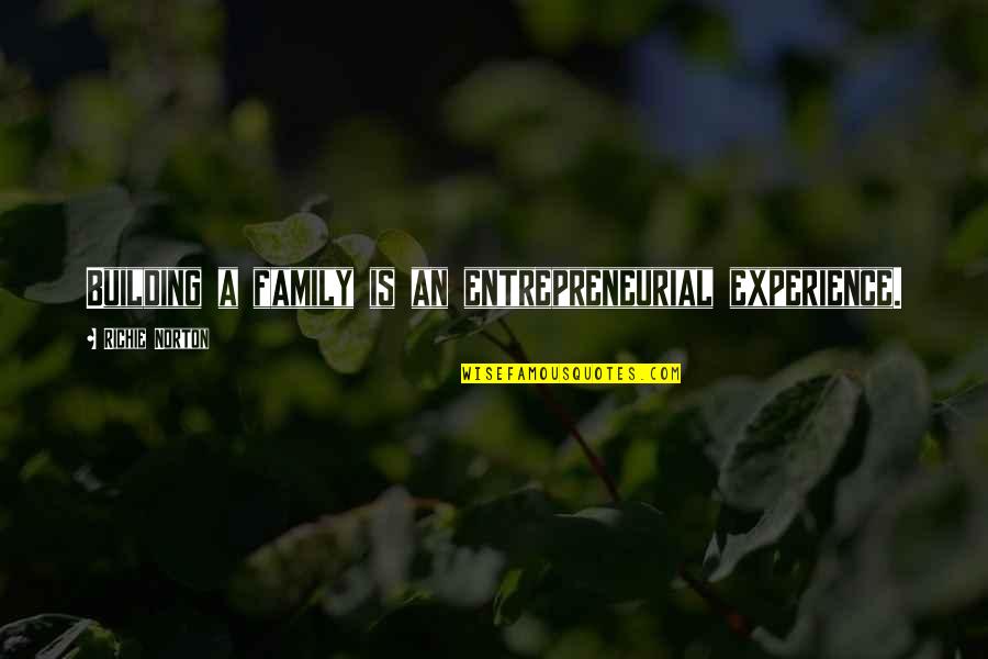 Marketing Success Quotes By Richie Norton: Building a family is an entrepreneurial experience.