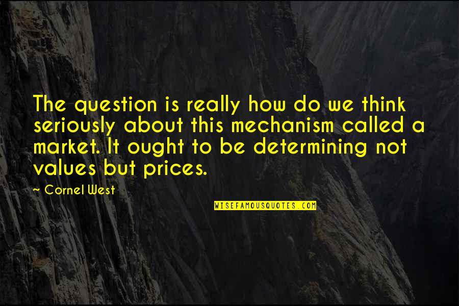 Marketing Tricks Quotes By Cornel West: The question is really how do we think