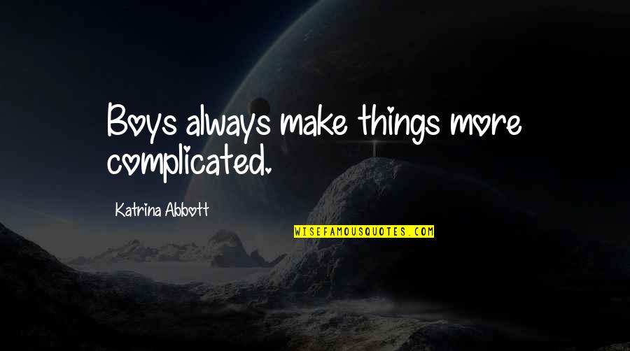 Marketing Tricks Quotes By Katrina Abbott: Boys always make things more complicated.