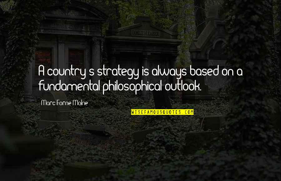 Marketings Conceptual Domain Quotes By Marc Forne Molne: A country's strategy is always based on a Marketings Conceptual Domain Quotes By Marc Forne Molne: A country's strategy is always based on a