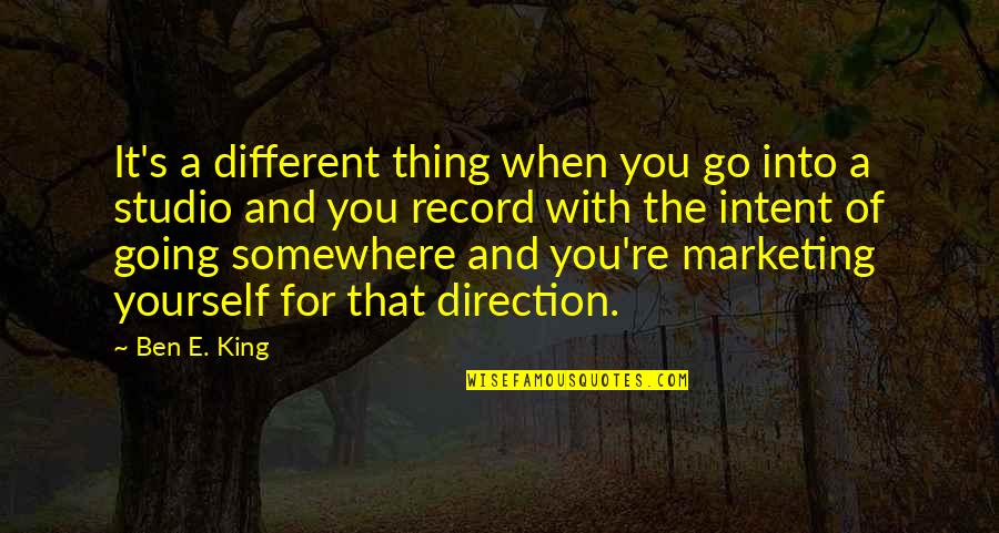 Marketing's Quotes By Ben E. King: It's a different thing when you go into