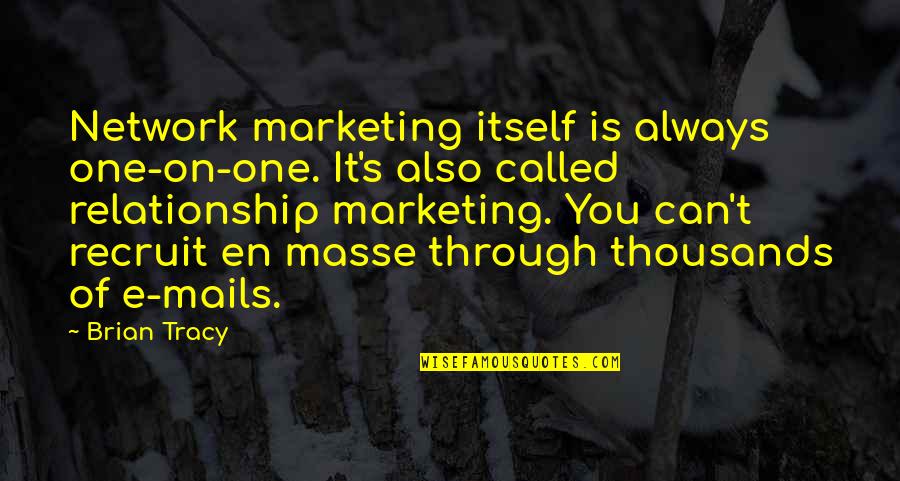 Marketing's Quotes By Brian Tracy: Network marketing itself is always one-on-one. It's also