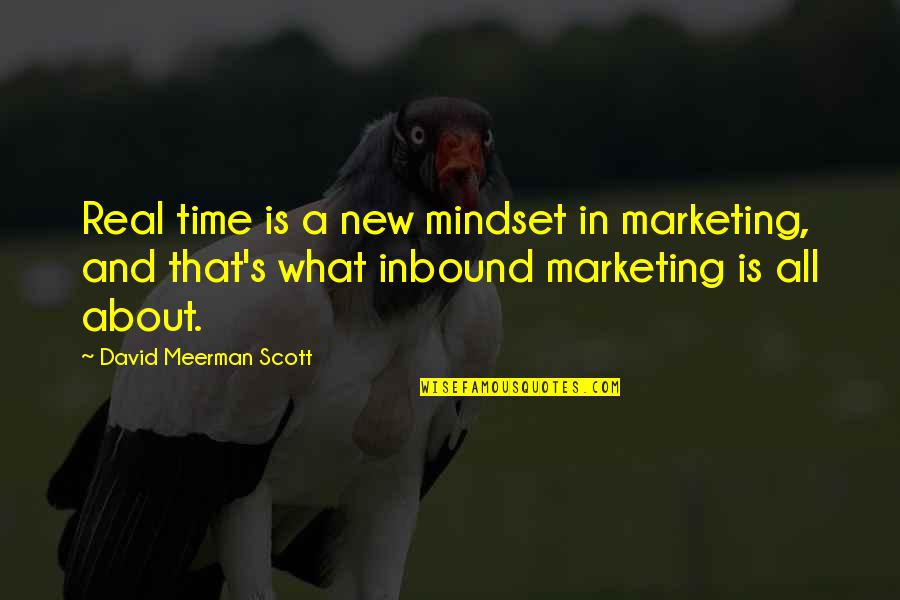Marketing's Quotes By David Meerman Scott: Real time is a new mindset in marketing,